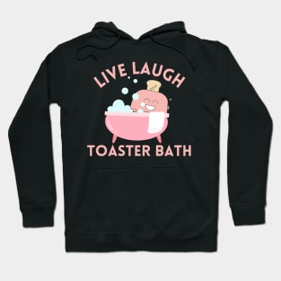 Live Laugh Toaster Bath Hoodie
